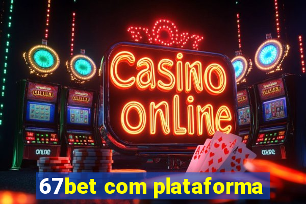 67bet com plataforma